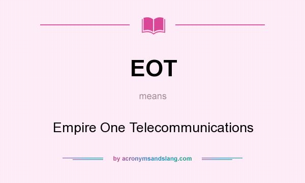 What does EOT mean? It stands for Empire One Telecommunications