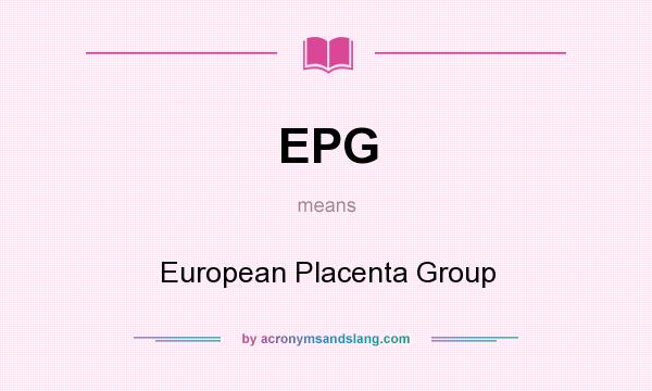 What does EPG mean? It stands for European Placenta Group