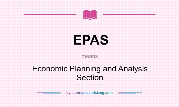 What does EPAS mean? It stands for Economic Planning and Analysis Section