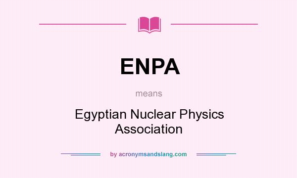 What does ENPA mean? It stands for Egyptian Nuclear Physics Association