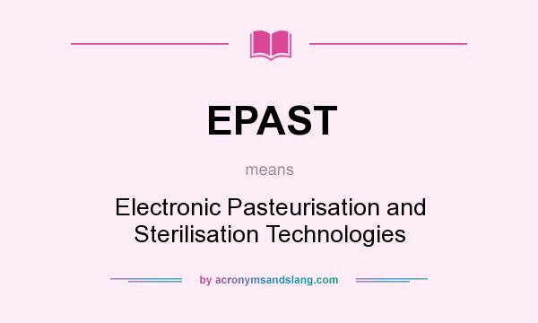 What does EPAST mean? It stands for Electronic Pasteurisation and Sterilisation Technologies