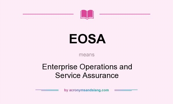 What does EOSA mean? It stands for Enterprise Operations and Service Assurance