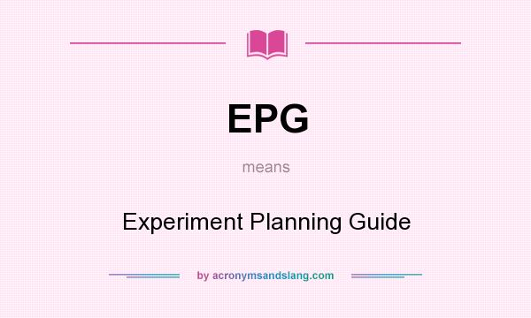 What does EPG mean? It stands for Experiment Planning Guide