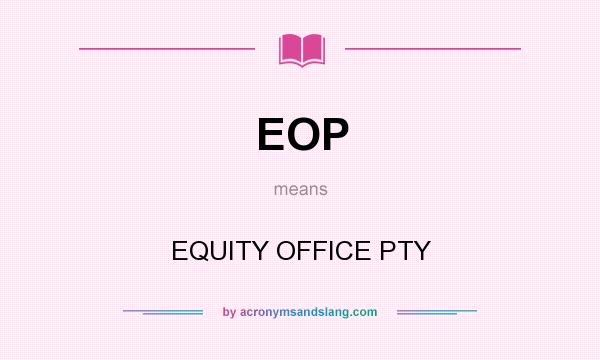 What does EOP mean? It stands for EQUITY OFFICE PTY
