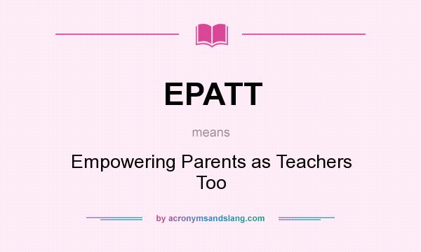 What does EPATT mean? It stands for Empowering Parents as Teachers Too