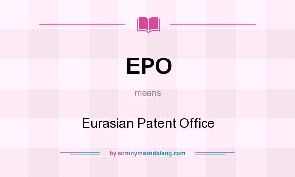 What does EPO mean? It stands for Eurasian Patent Office