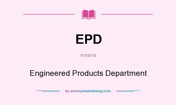 What does EPD mean? It stands for Engineered Products Department
