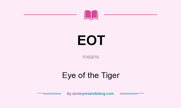 What does EOT mean? It stands for Eye of the Tiger