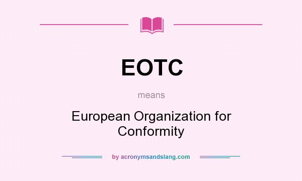 What does EOTC mean? It stands for European Organization for Conformity