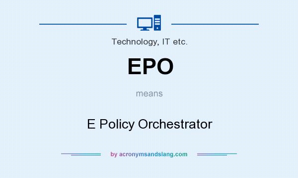What does EPO mean? It stands for E Policy Orchestrator