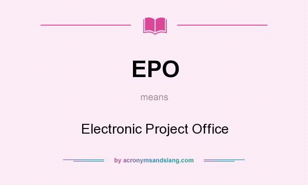 What does EPO mean? It stands for Electronic Project Office