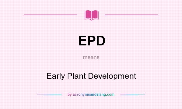 What does EPD mean? It stands for Early Plant Development