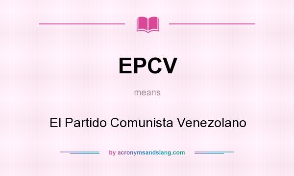 What does EPCV mean? It stands for El Partido Comunista Venezolano
