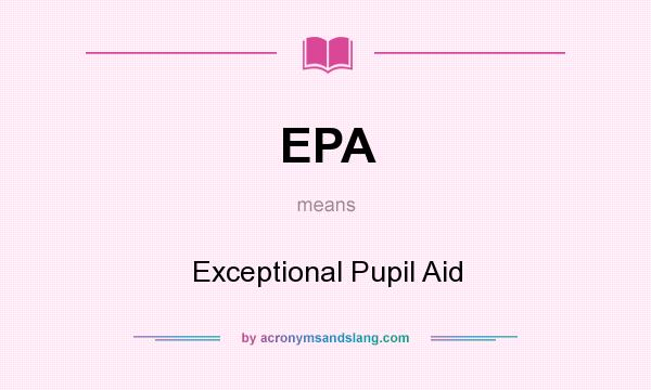 What does EPA mean? It stands for Exceptional Pupil Aid