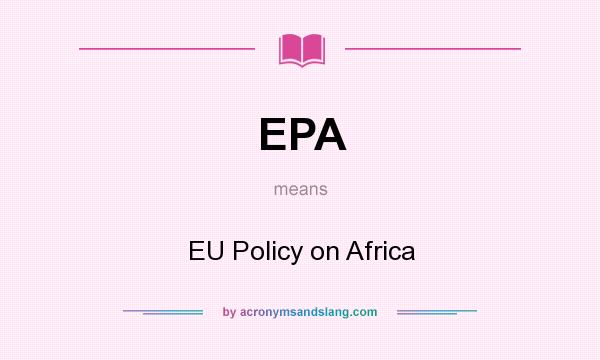 What does EPA mean? It stands for EU Policy on Africa