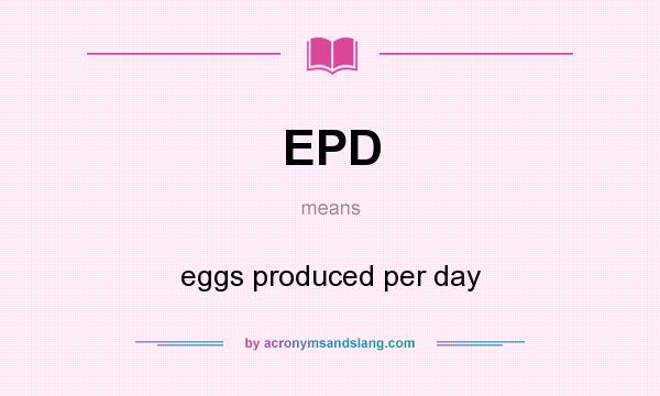 What does EPD mean? It stands for eggs produced per day