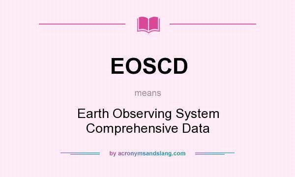 What does EOSCD mean? It stands for Earth Observing System Comprehensive Data