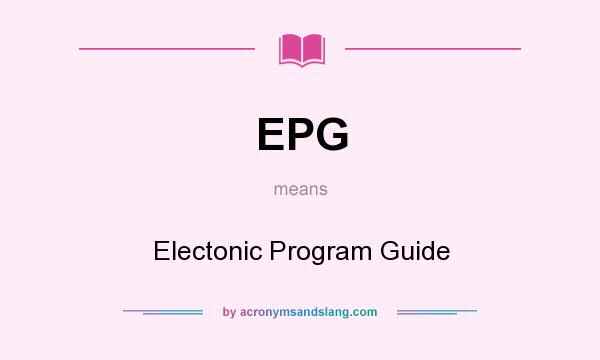 What does EPG mean? It stands for Electonic Program Guide