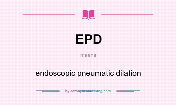 What does EPD mean? It stands for endoscopic pneumatic dilation