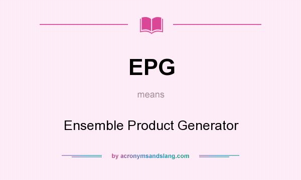 What does EPG mean? It stands for Ensemble Product Generator