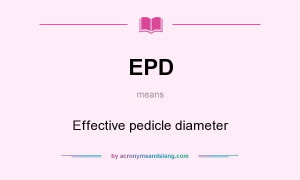 What does EPD mean? It stands for Effective pedicle diameter