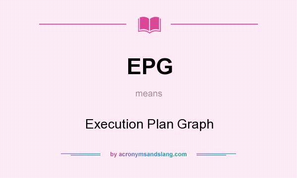 What does EPG mean? It stands for Execution Plan Graph