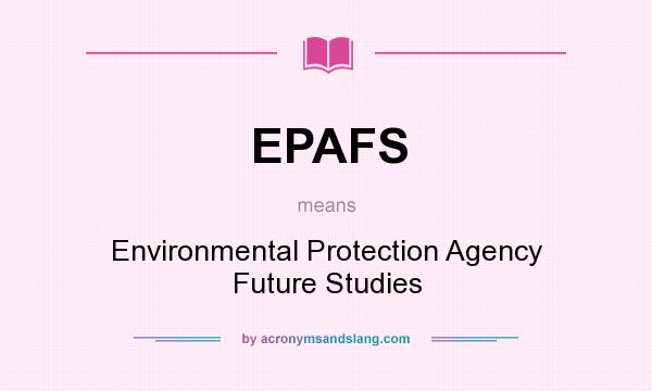 What does EPAFS mean? It stands for Environmental Protection Agency Future Studies
