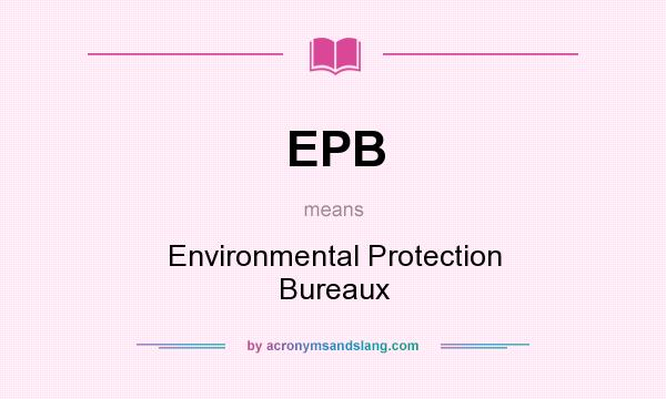 What does EPB mean? It stands for Environmental Protection Bureaux