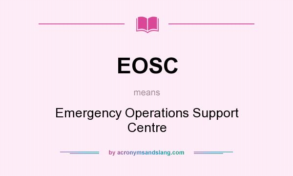 What does EOSC mean? It stands for Emergency Operations Support Centre
