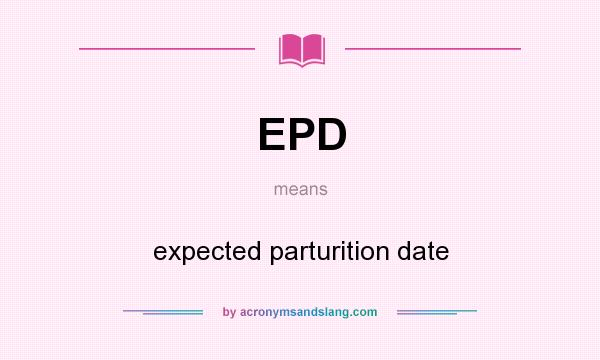 What does EPD mean? It stands for expected parturition date