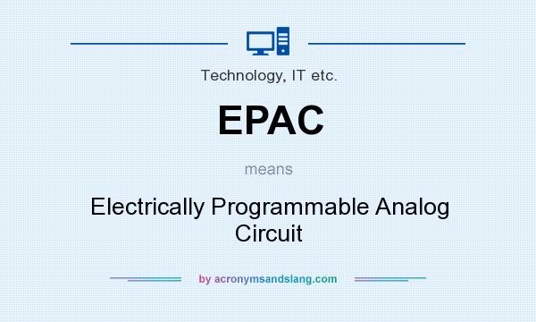 What does EPAC mean? It stands for Electrically Programmable Analog Circuit