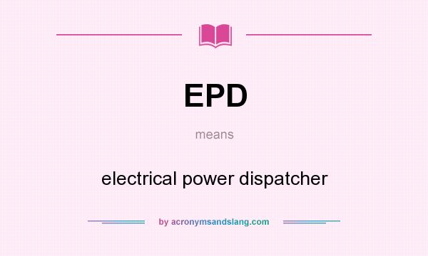 What does EPD mean? It stands for electrical power dispatcher