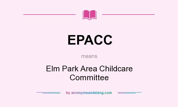 What does EPACC mean? It stands for Elm Park Area Childcare Committee