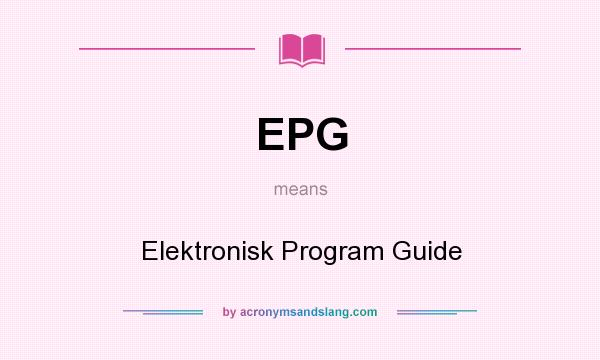 What does EPG mean? It stands for Elektronisk Program Guide