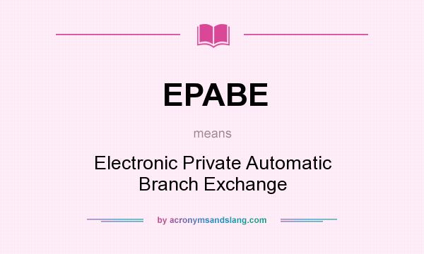 What does EPABE mean? It stands for Electronic Private Automatic Branch Exchange