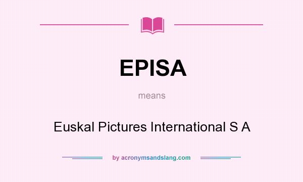 What does EPISA mean? It stands for Euskal Pictures International S A