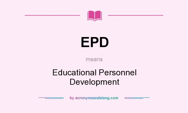 What does EPD mean? It stands for Educational Personnel Development