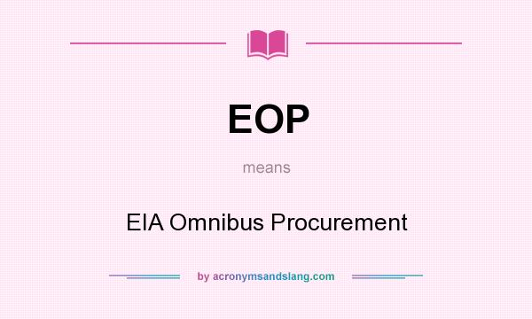 What does EOP mean? It stands for EIA Omnibus Procurement