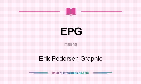 What does EPG mean? It stands for Erik Pedersen Graphic