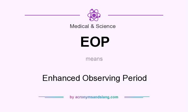 What does EOP mean? It stands for Enhanced Observing Period