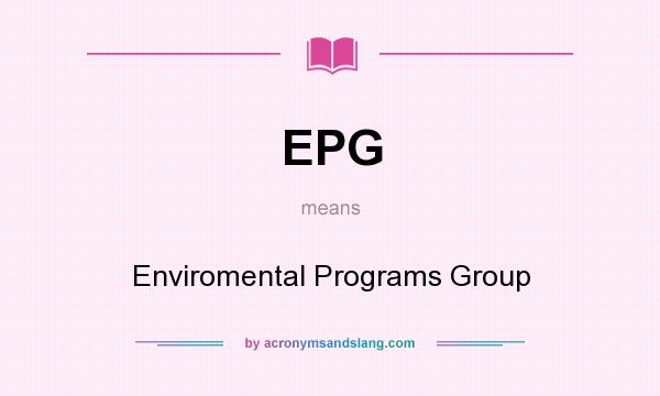 What does EPG mean? It stands for Enviromental Programs Group