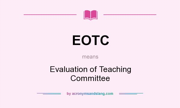 What does EOTC mean? It stands for Evaluation of Teaching Committee