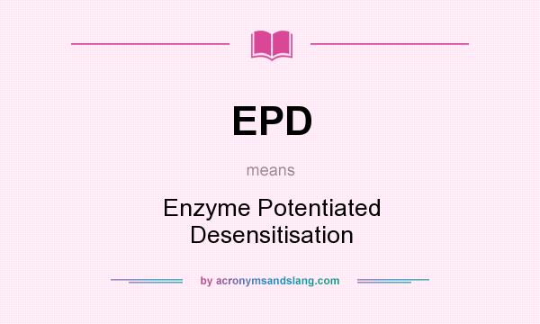What does EPD mean? It stands for Enzyme Potentiated Desensitisation