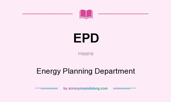 What does EPD mean? It stands for Energy Planning Department