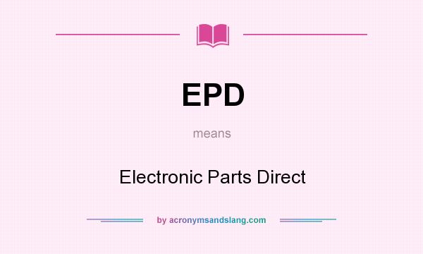 What does EPD mean? It stands for Electronic Parts Direct