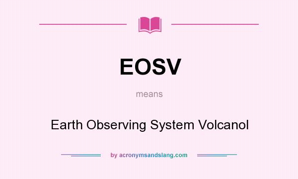 What does EOSV mean? It stands for Earth Observing System Volcanol
