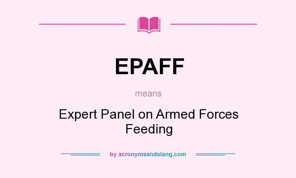 What does EPAFF mean? It stands for Expert Panel on Armed Forces Feeding