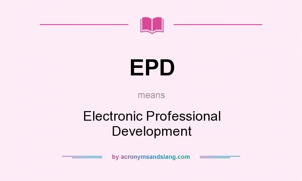 What does EPD mean? It stands for Electronic Professional Development