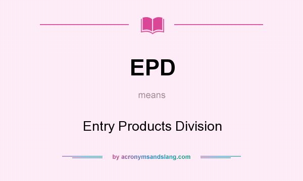 What does EPD mean? It stands for Entry Products Division