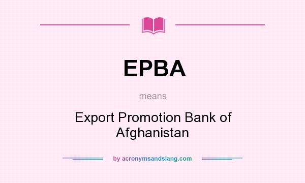 What does EPBA mean? It stands for Export Promotion Bank of Afghanistan